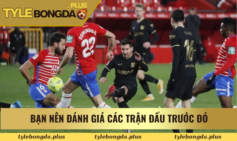 Bí Quyết Soi Kèo Bóng Đá La Liga Chuẩn Xác Từ Chuyên Gia 1 Bạn nên đánh giá các trận đấu trước đó