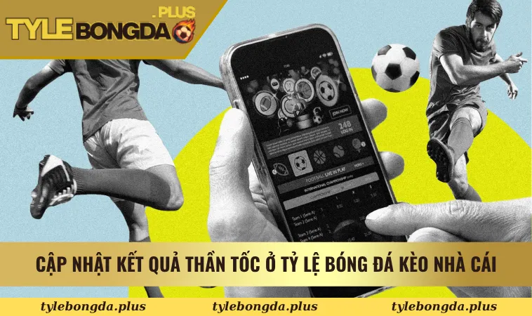 Tỷ Lệ Bóng Đá Kèo Nhà Cái - Tỷ Lệ Kèo Nhà Cái 5 - Tỷ Lệ Kèo 14 Cập nhật kết quả thần tốc ở Tỷ Lệ Bóng Đá Kèo Nhà Cái