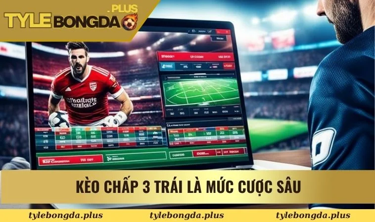 Kèo Chấp 3 Trái - Soi Kèo Bóng Đá Chuẩn Như Các Chuyên Gia 2 Kèo chấp 3 trái là mức cược sâu