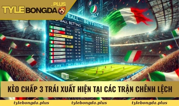 Kèo Chấp 3 Trái - Soi Kèo Bóng Đá Chuẩn Như Các Chuyên Gia 1 Kèo chấp 3 trái xuất hiện trong các trận đấu chênh lệch