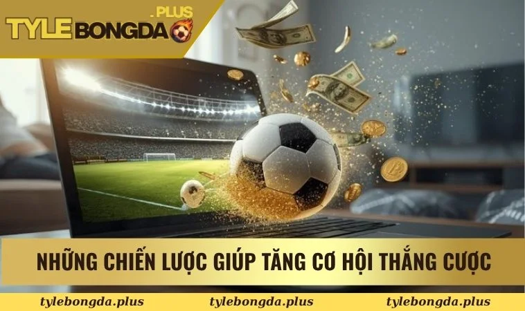 Kèo Chấp 3 Trái - Soi Kèo Bóng Đá Chuẩn Như Các Chuyên Gia 3 Những chiến lược giúp tăng cơ hội thắng cược